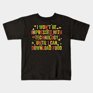 Won't Be Impressed With Technology Until Can Download Food Kids T-Shirt